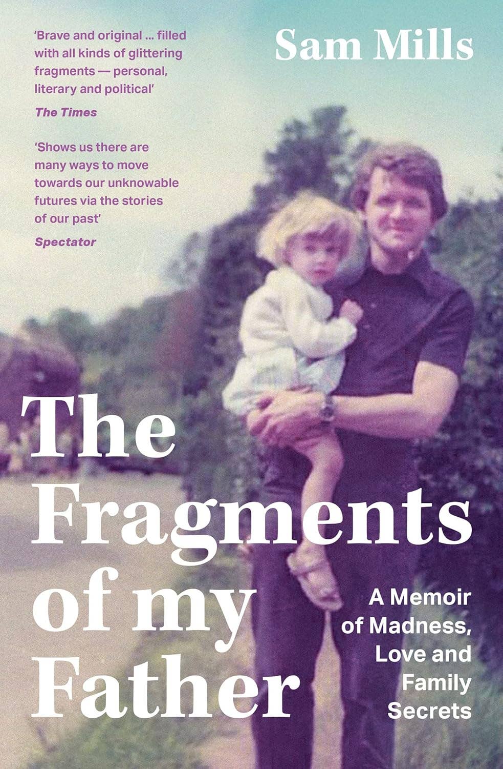 The Fragments of my Father: A Memoir of Madness by Sam Mills