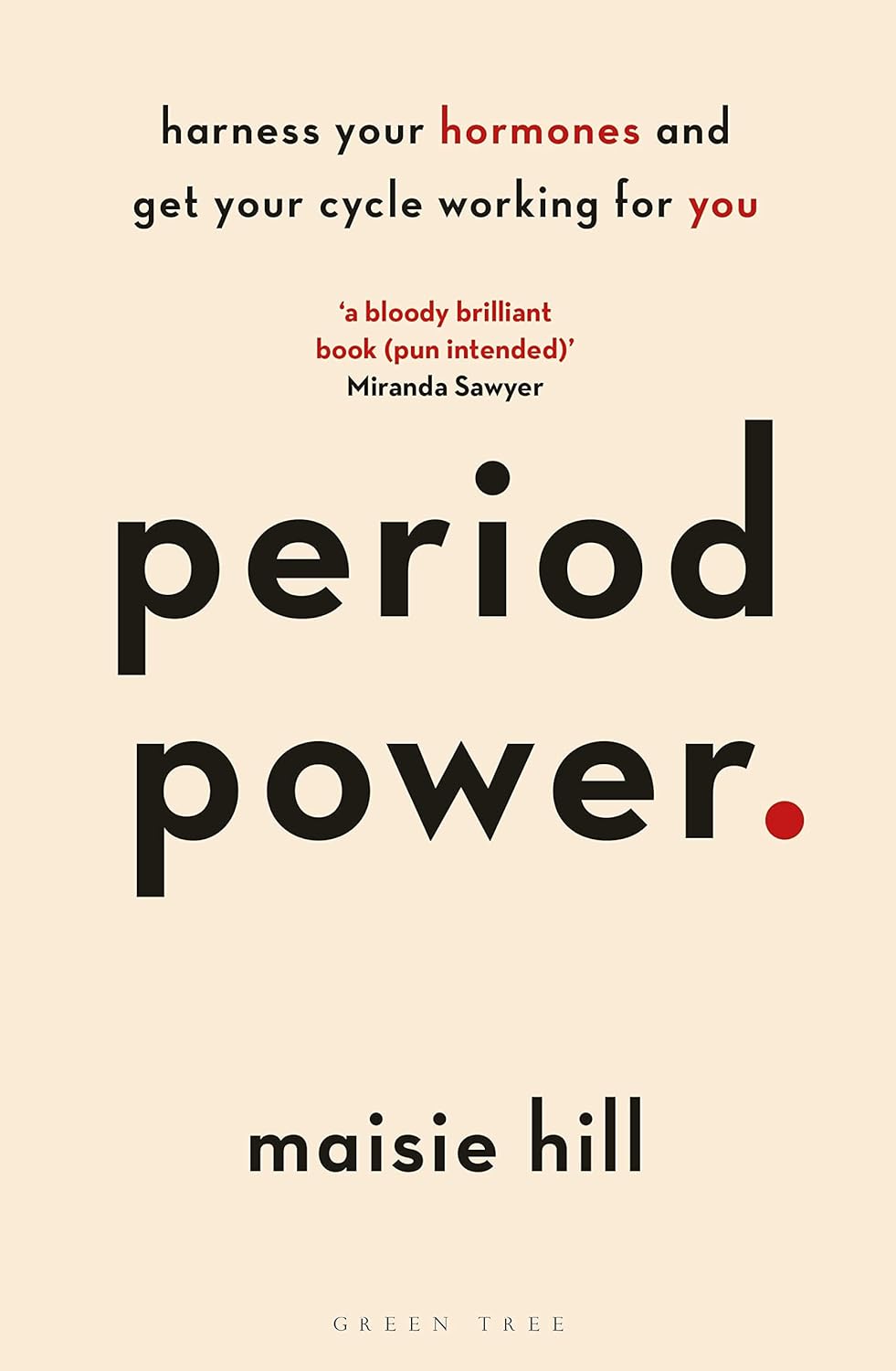 Period Power: Harness Your Hormones and Get Your Cycle Working For You by Maisie Hill