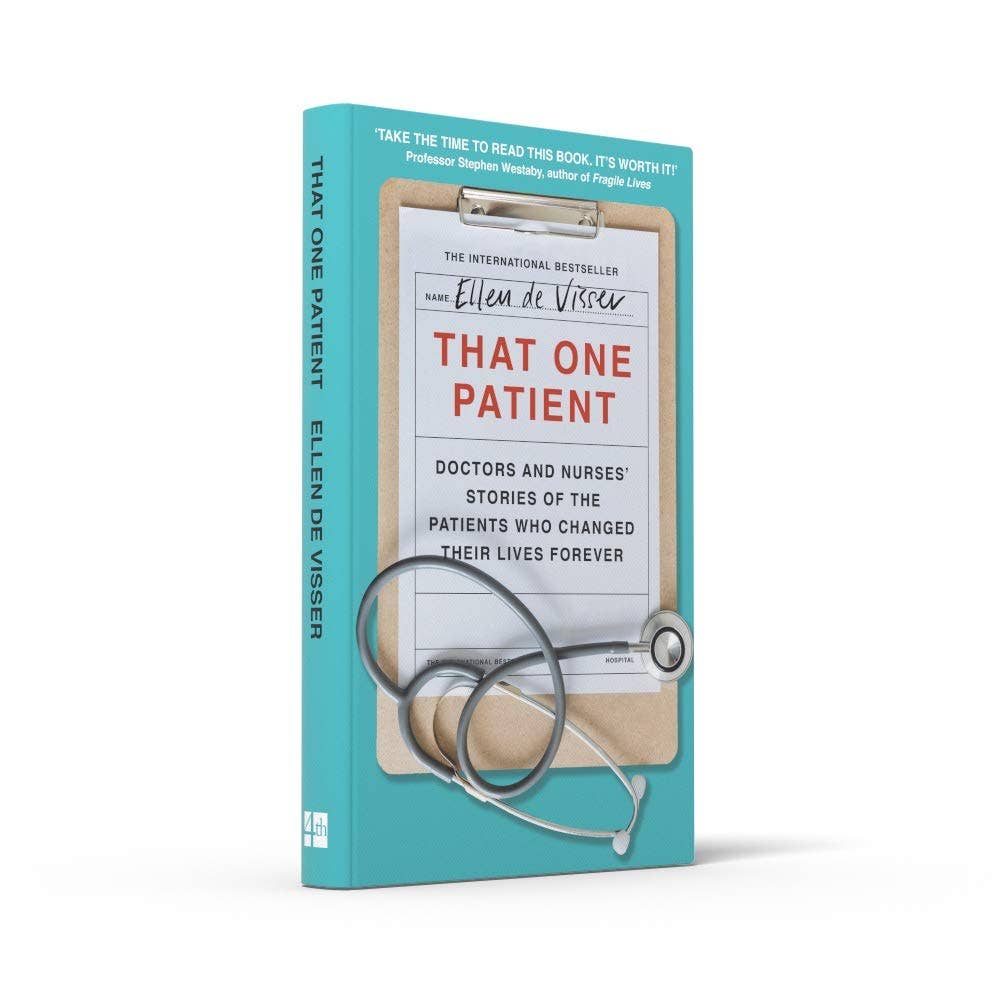 That One Patient: Doctors and Nurses’ Stories of the Patient by Ellen de Visser