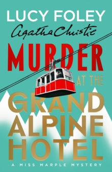 Murder at the Grand Alpine Hotel : The New Miss Marple Novel by Lucy Foley and Agatha Christie