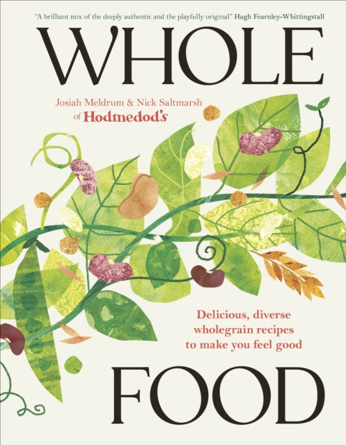 Whole Food : Delicious and Diverse Wholegrain Recipes to Make You Feel Good by Josiah Meldrum and Nick Saltmarsh