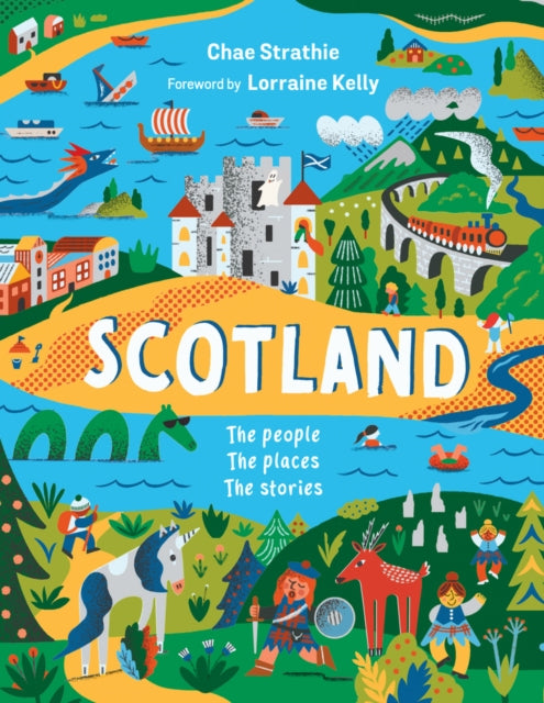Scotland: The People, The Places, The Stories by Chae Strathie and Lorraine Kelly