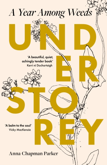 Understorey : A Year Among Weeds by Anna Chapman Parker