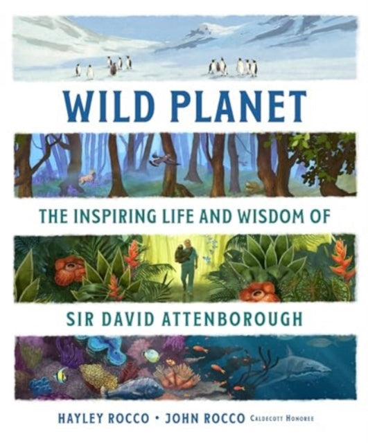 Wild Planet : The Inspiring Life and Wisdom of Sir David Attenborough by Hayley and John Rocco