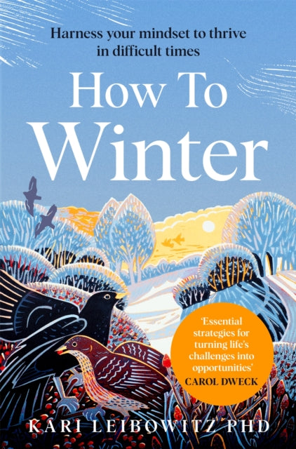 How to Winter : Harness Your Mindset to Thrive in Difficult Times by Kari Leibowitz