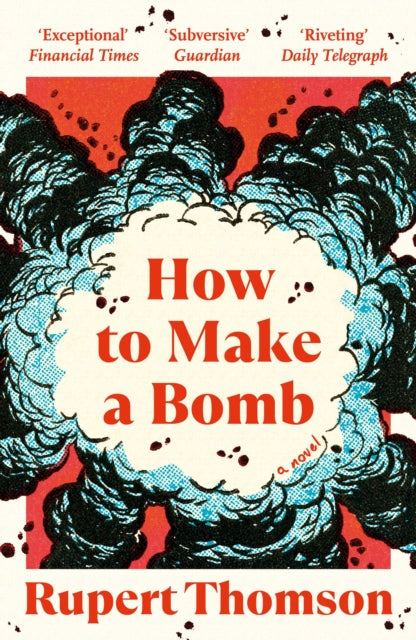 How to Make a Bomb: A Novel by Rupert Thomson