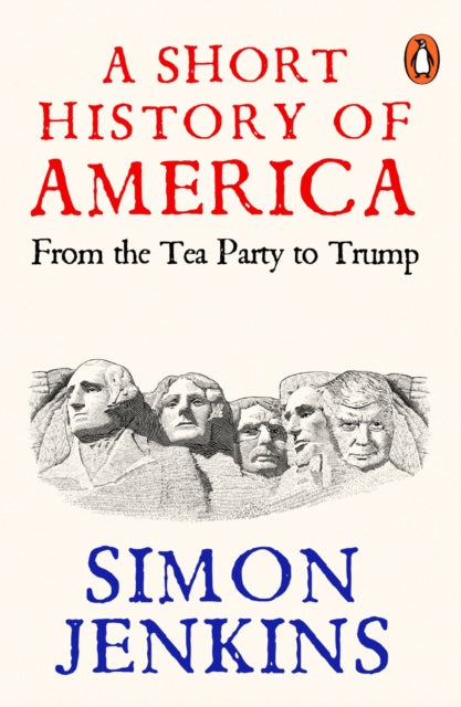 A Short History of America : From Tea Party to Trump by Simon Jenkins