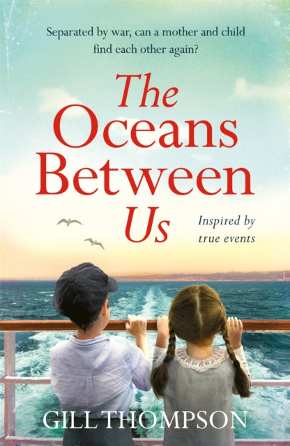 The Oceans Between Us : A gripping and heartwrenching novel of a mother's search for her lost child during WW2 by Gill Thompson