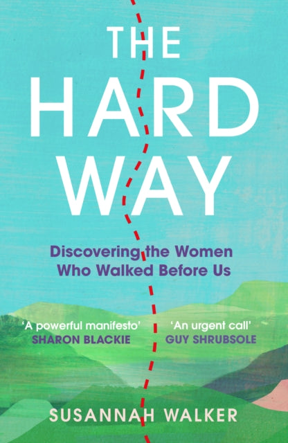 The Hard Way : Discovering the Women Who Walked Before Us by Susannah Walker