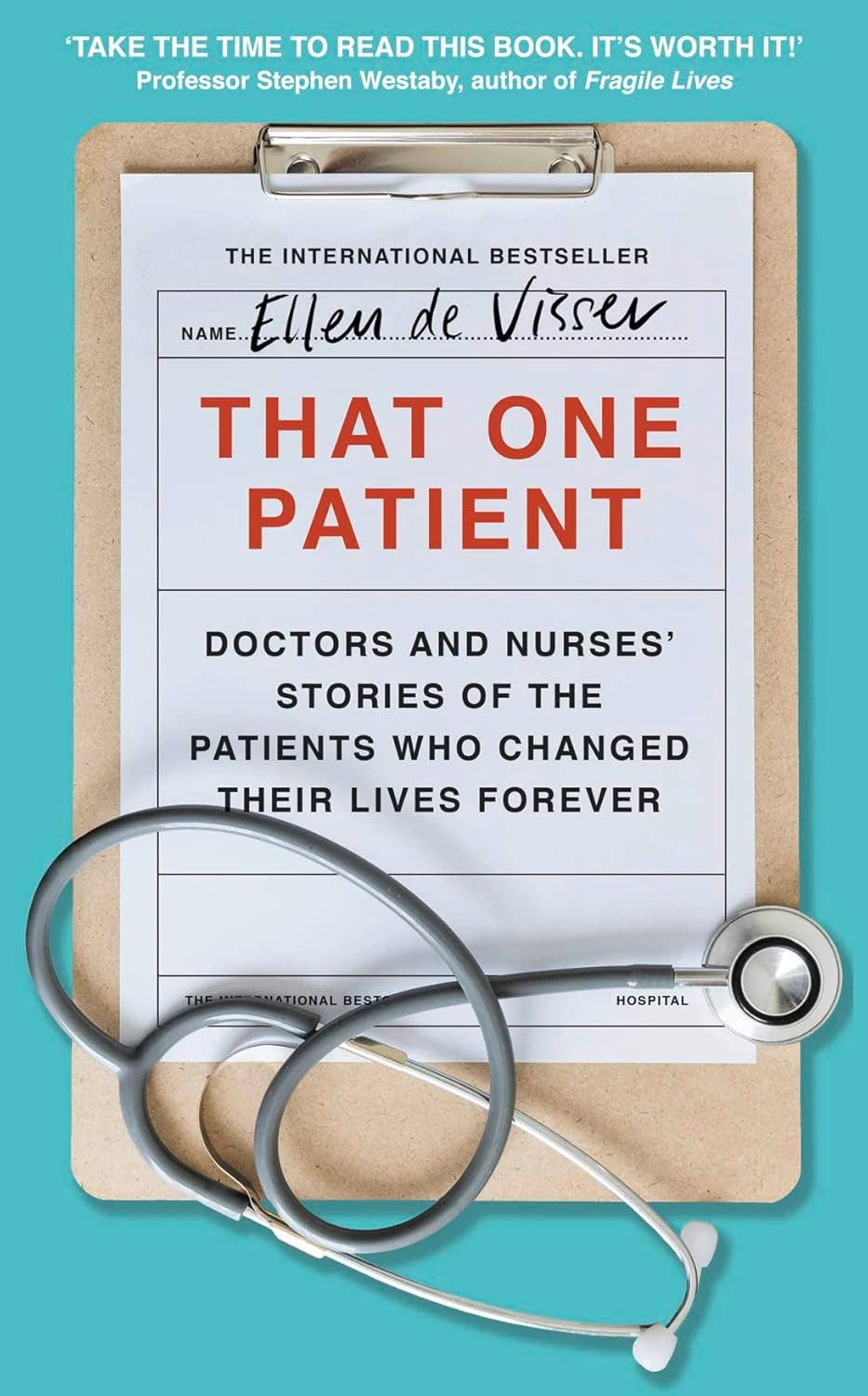 That One Patient: Doctors and Nurses’ Stories of the Patient by Ellen de Visser