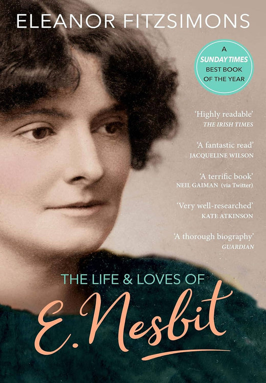 The Life and Loves of E. Nesbit: Author of The Railway Child