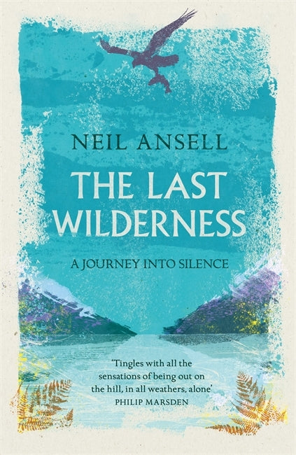 The Last Wilderness A Journey into Silence by Neil Ansell