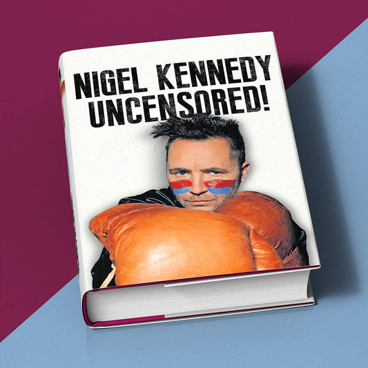 Nigel Kennedy Uncensored by the man himself