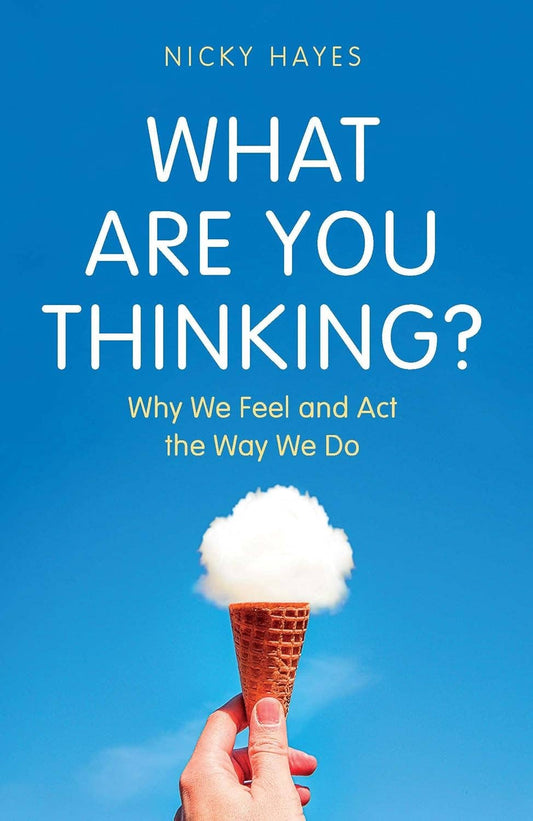 What Are You Thinking?: Why We Feel and Act the Way We Do by Nicky Hayes