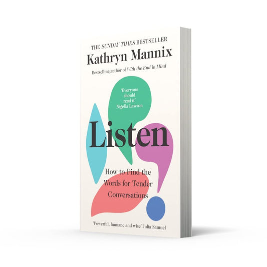 Listen: A powerful new book about life, death, relationships, mental health and how to talk about what matters by Kathryn Mannix