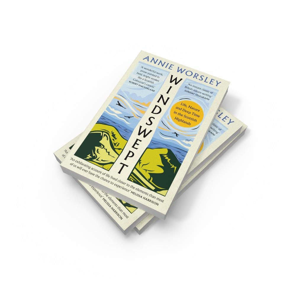 Windswept: Life, Nature and Deep Time in the Scottish Highlands by Annie Worsley