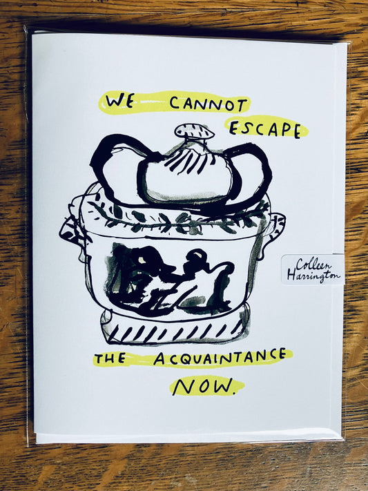 A2 Greeting Card - We Cannot Escape the Acquaintance Now