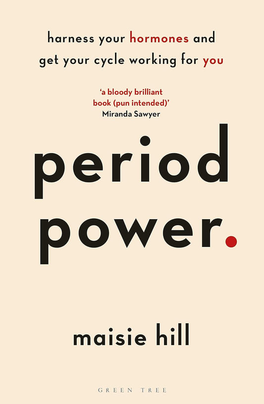 Period Power: Harness Your Hormones and Get Your Cycle Working For You by Maisie Hill