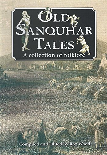 Old Sanquhar Tales: A Collection of Folklore by Rog Wood (Author), Gary Bonn (Illustrator)