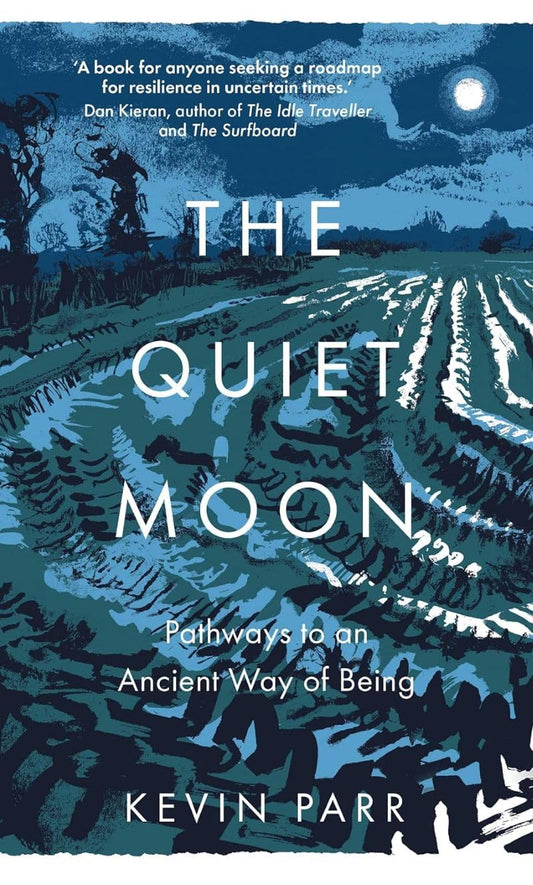The Quiet Moon: Pathways to an Ancient Way of Being by Kevin Parr