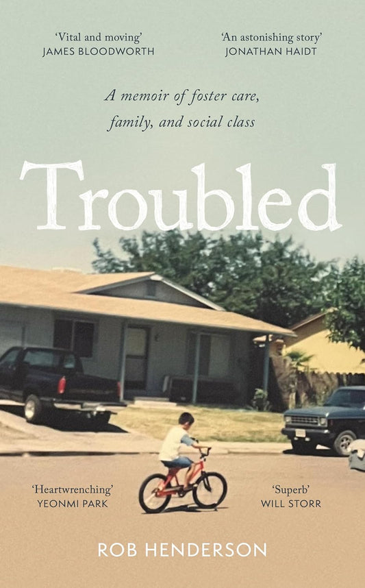 Troubled: A Memoir of Foster Care, Family, and Social Class by Rob Henderson