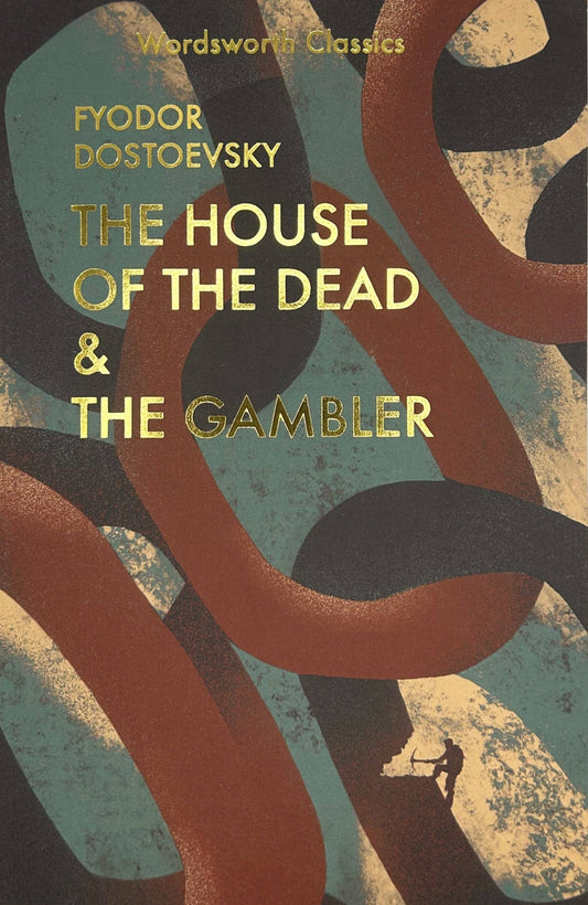 The House of the Dead & The Gambler (Wordsworth Classics)