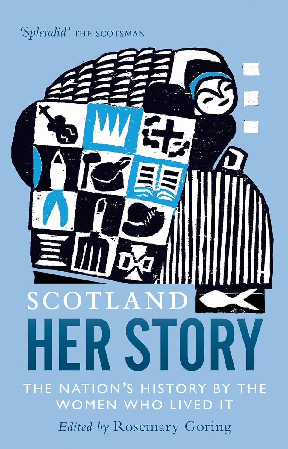 Scotland: Her Story: The Nation's History by the Women Who Lived It by Rosemary Goring