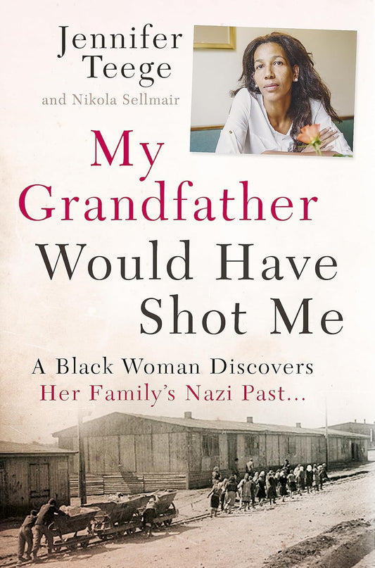 My Grandfather Would Have Shot Me by Jennifer Teege and Nikola Sellmair