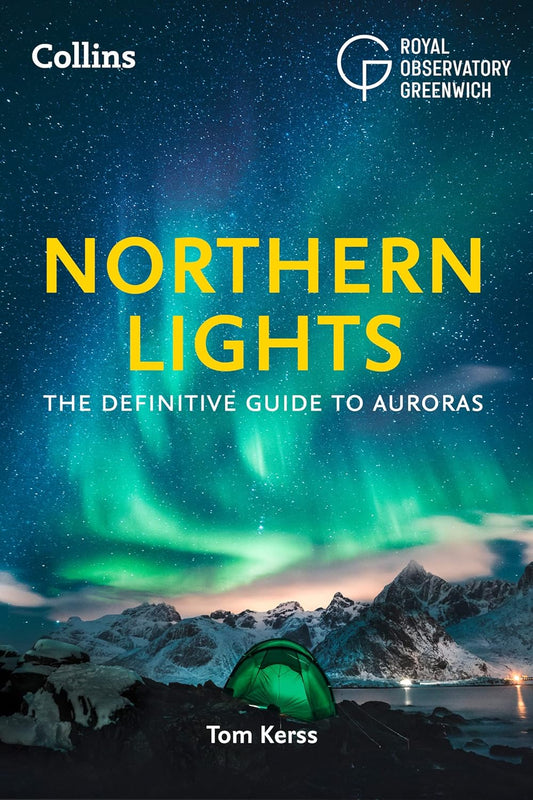 Northern Lights: The definitive guide to auroras by Tom Kerss