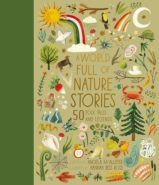 A World Full of Nature Stories: 50 Folktales and Legends by Angela McAllister (Author), Hannah Bess Ross (Illustrator)