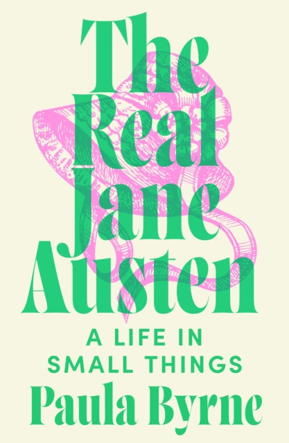 The Real Jane Austen : A Life in Small Things by Paula Byrne
