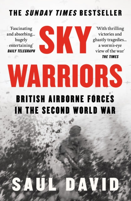 Sky Warriors : British Airborne Forces in the Second World War by Saul David