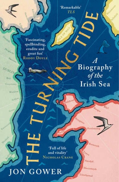 The Turning Tide : A Biography of the Irish Sea by Jon Gower
