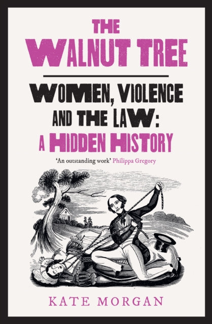 The Walnut Tree: Women, Violence and the Law – a Hidden History by Kate Morgan