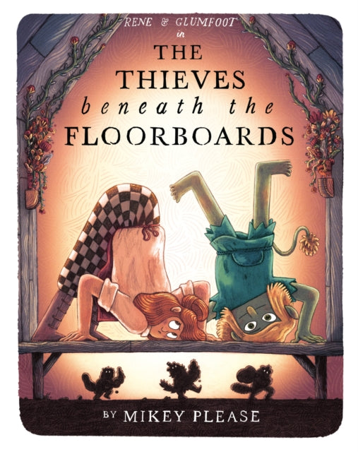 The Thieves Beneath the Floorboards by Mikey Please