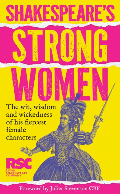 Shakespeare’s Strong Women : The Wit, Wisdom and Wickedness of His Fiercest Female Characters by Royal Shakespeare Company