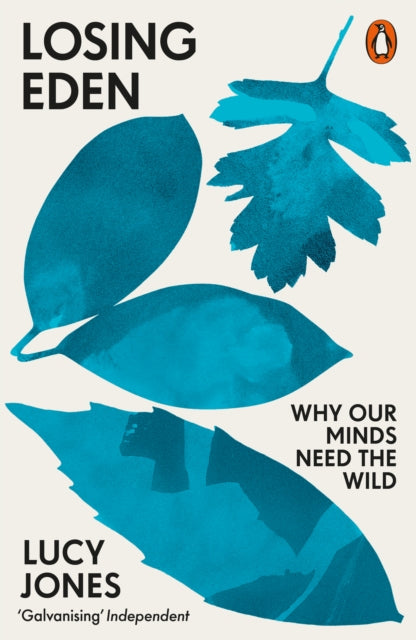 Losing Eden : Why Our Minds Need the Wild by Lucy Jones