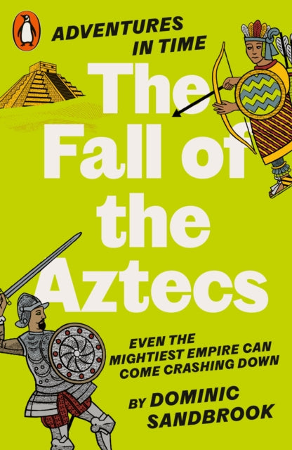 Adventures in Time: The Fall of the Aztecs by Dominic Sandbrook