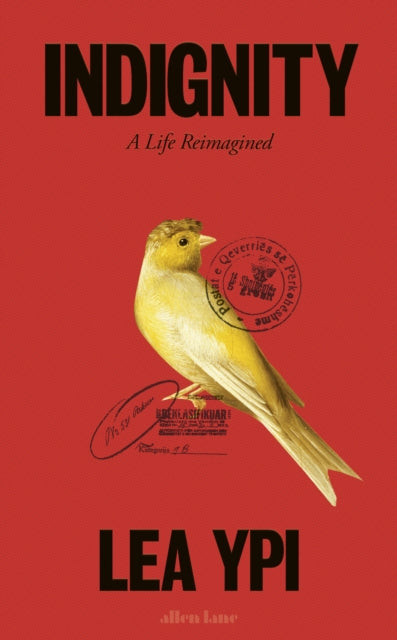 Indignity : A Life Reimagined by Lea Ypi