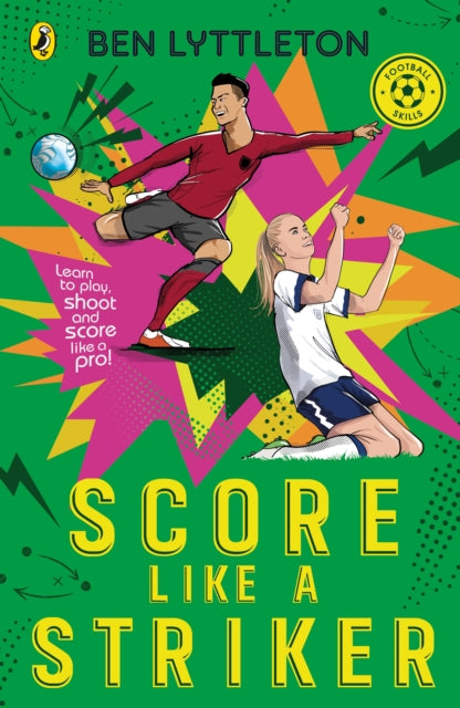 Score Like a Striker: Learn to play, shoot and score like a pro! by Ben Lyttleton