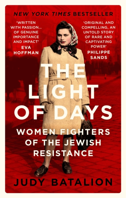 The Light of Days : Women Fighters of the Jewish Resistance by Judy Batalion