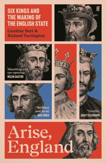 Arise, England : Six Kings and the Making of the English State by Caroline Burt