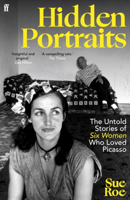 Hidden Portraits : The untold stories of six women who loved Picasso by Sue Roe