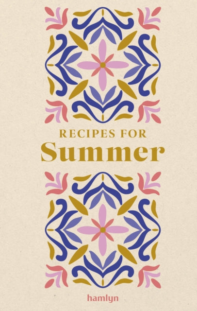 Recipes for Summer : A collection of timeless and trusted recipes by Francesca Huntingdon