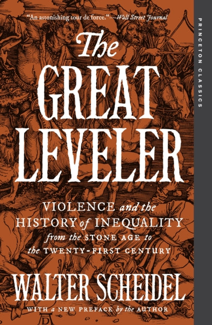 The Great Leveler : Violence and the History of Inequality from the Stone Age to the Twenty-First Century by Walter Scheidel