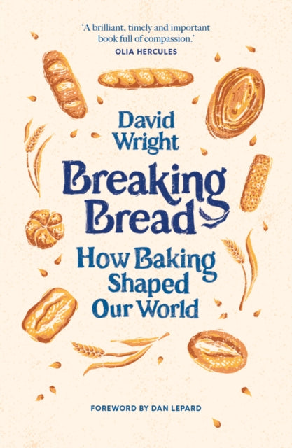 Breaking Bread : How Baking Shaped Our World by David Wright