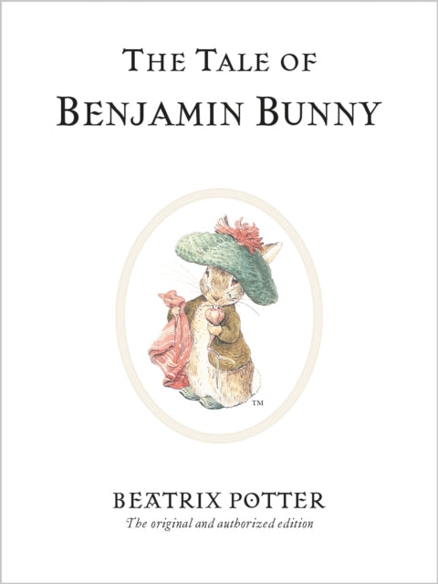 The Tale of Benjamin Bunny : The original and authorized edition by Beatrix Potter