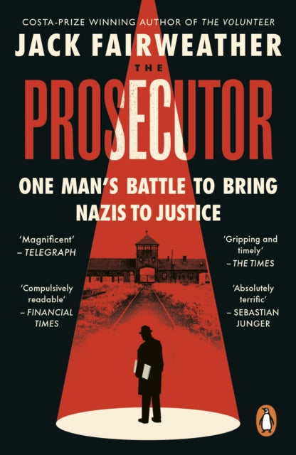 The Prosecutor : One Man’s Battle to Bring Nazis to Justice by Jack Fairweather