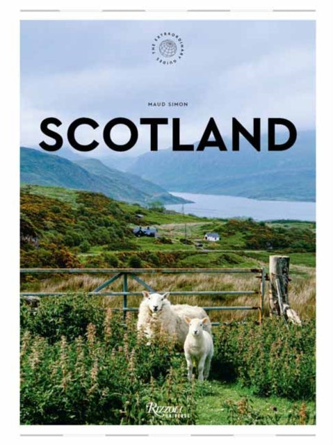 Scotland: The Extraordinary Guide : An Insider Tour of Art, Food, and Culture by Maud Simon