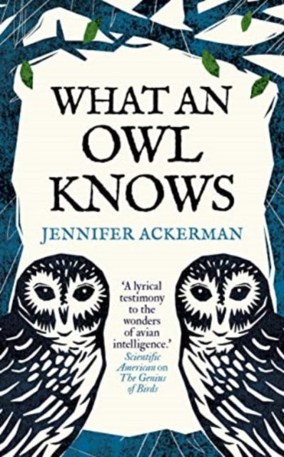 What an Owl Knows : The New Science of the World’s Most Enigmatic Birds by Jennifer Ackerman